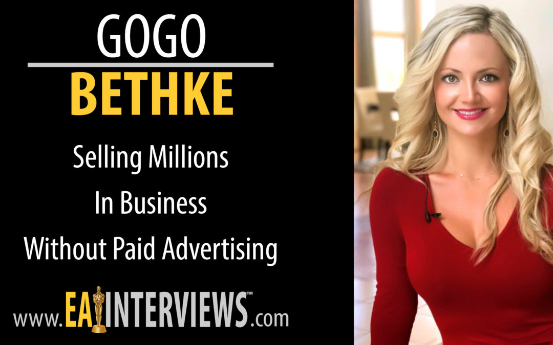 0128: Selling Millions in Business without PAID ADVERTISING with Gogo Bethke