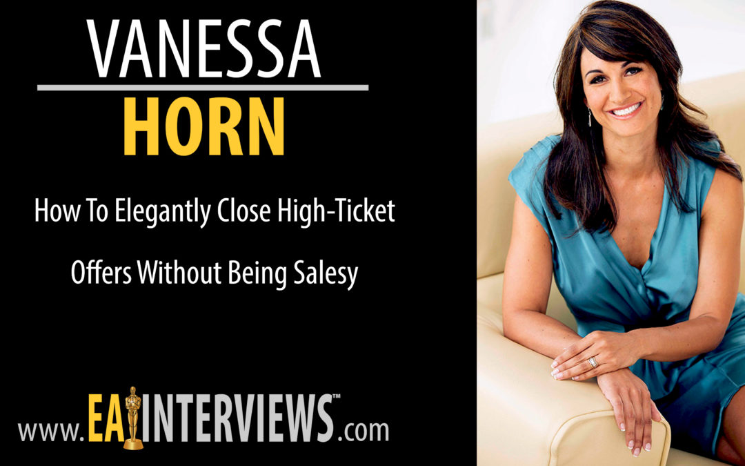 0069: How to elegantly close high-ticket offers without being salesy with Speaker, Trainer, Author, 7-Figure Business Builder, CEO & Sales Coach Vanessa Horn