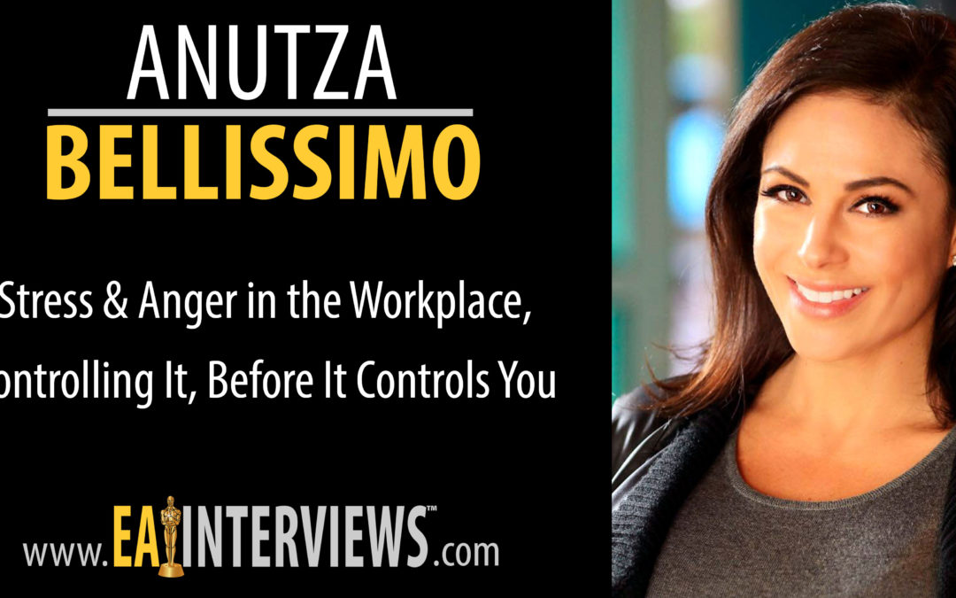 0121: Stress & Anger in the Workplace, Controlling It, Before It Controls You with Anutza Bellissimo